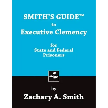 Smith's Guide to Executive Clemency for State and Federal Prisoners