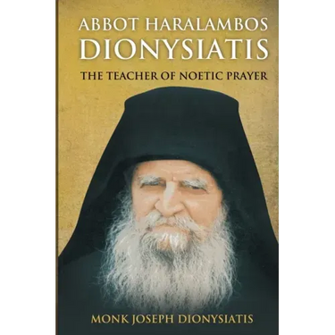 Abbot Haralambos Dionysiatis - The Teacher of Noetic Prayer