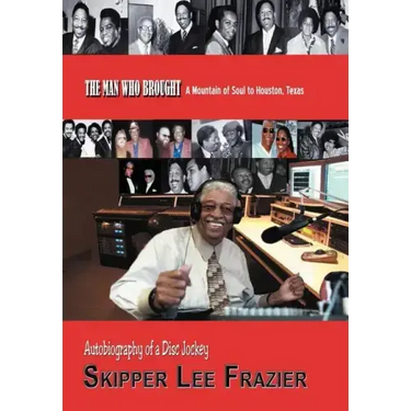 The Man Who Brought a Mountain of Soul to Houston, Texas: Autobiography of a Disc Jockey