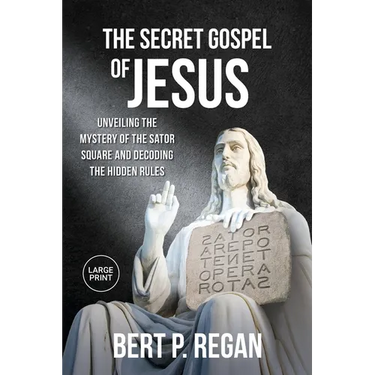 The Secret Gospel of Jesus: Unveiling the Mystery of the Sator Square and Decoding the Hidden Rules