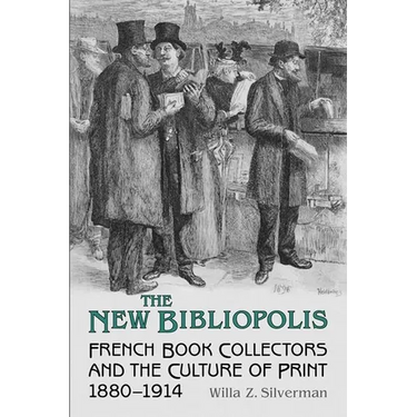 The New Bibliopolis: French Book Collectors and the Culture of Print, 1880-1914