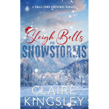 Sleigh Bells and Snowstorms: A Small-Town Christmas Romance