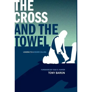 The Cross and the Towel: Leading to a Higher Calling
