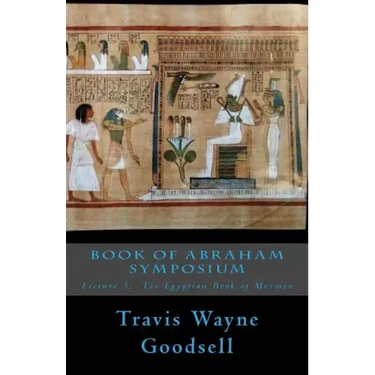Book of Abraham Symposium: Lecture 5: The Egyptian Book of Mormon
