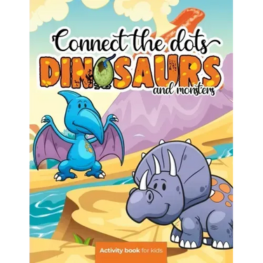 Connect the dots: Dinosaurs and monsters - Activity book for kids: Challenging and Fun Dot to Dot Puzzles for Kids, Toddlers, Boys and G
