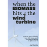 When the BioMass Hits the Wind Turbine: How we got ourselves into this mess, and how we are going to get out of it