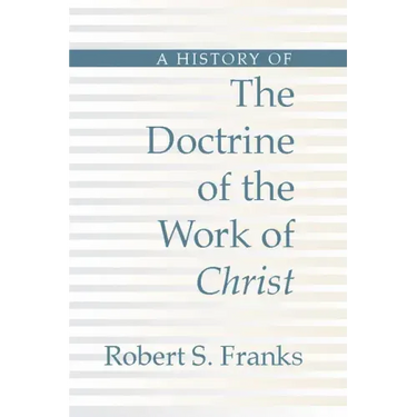 History of the Doctrine of the Work of Christ