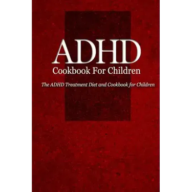 ADHD Cookbook for Children: The ADHD Treatment Diet and Cookbook for Children
