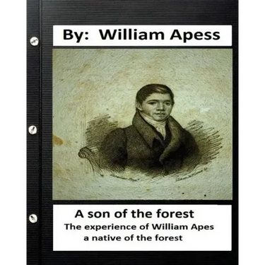 A son of the forest. The experience of William Apes, a native of the forest