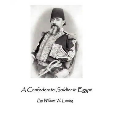 A Confederate Soldier in Egypt: Late Colonel in U.S. Army, Major-General in the Confederate Service,
