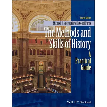 The Methods and Skills of History: A Practical Guide