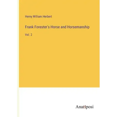 Frank Forester's Horse and Horsemanship: Vol. 2