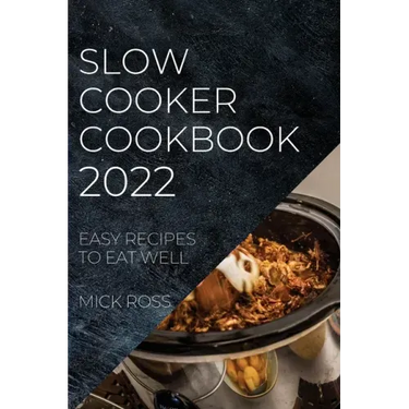 Slow Cooker Cookbook 2022: Easy Recipes to Eat Well