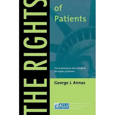The Rights of Patients: The Authoritative ACLU Guide to the Rights of Patients, Third Edition