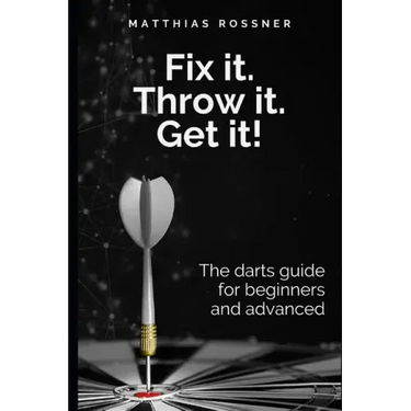 Fix it. Throw it. Get it!: The darts guide for beginners and advanced