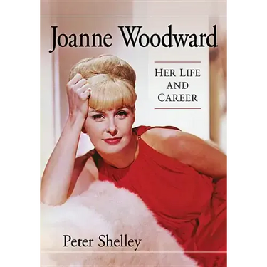 Joanne Woodward: Her Life and Career