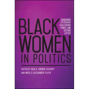 Black Women in Politics: Demanding Citizenship, Challenging Power, and Seeking Justice