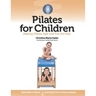Pilates for Children: Making Pilates Safe and Fun for Kids