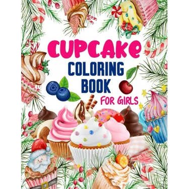 Cupcake Coloring Book for Girls: 50 ART Designs - Coloring Book With Sweet Cookies, Cupcakes, Cakes, Chocolates, Fruit And Ice Cream - Desert Coloring