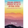 Healing Journeys Through The Art of Jin Shin Jyutsu: A heart warming collection of Hope and Self Care