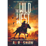 The Wild West: A Post-Apocalyptic Thriller