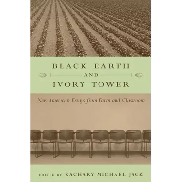 Black Earth and Ivory Tower: New American Essays from Farm and Classroom