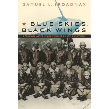 Blue Skies, Black Wings: African American Pioneers of Aviation