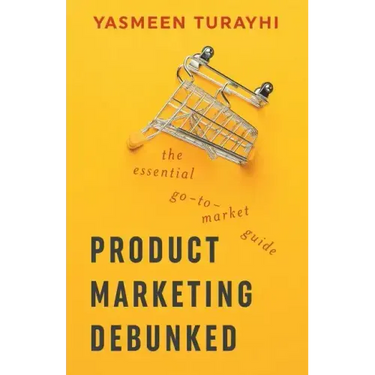 Product Marketing Debunked: The Essential Go-To-Market Guide