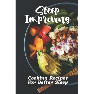 Sleep Improving: Cooking Recipes For Better Sleep: Sleep Diet Food Guide