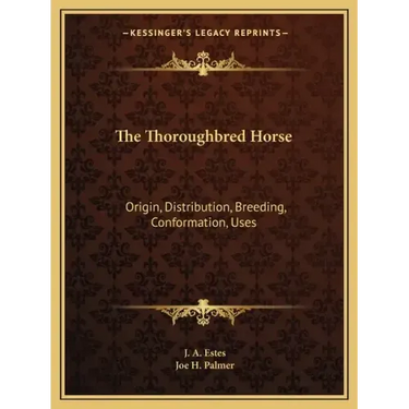 The Thoroughbred Horse: Origin, Distribution, Breeding, Conformation, Uses