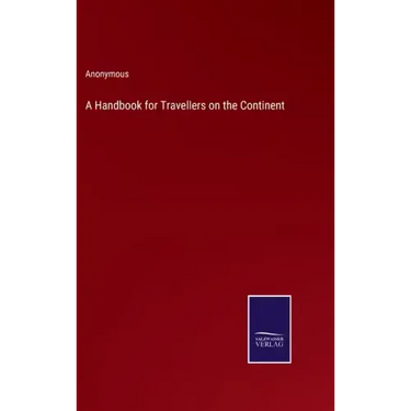 A Handbook for Travellers on the Continent