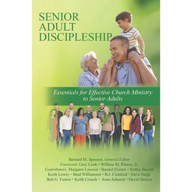 Senior Adult Discipleship: Essentials for Effective Church Ministry to Senior Adults