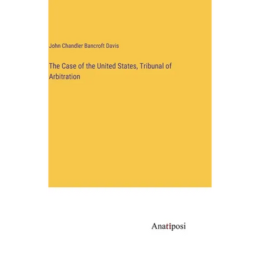 The Case of the United States, Tribunal of Arbitration