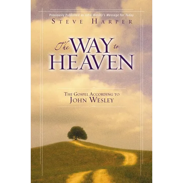 The Way to Heaven: The Gospel According to John Wesley