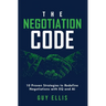 The Negotiation Code: 10 Proven Strategies to Redefine Negotiations with EQ and AI