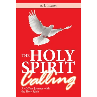 The Holy Spirit Calling: A 40-Year Journey with the Holy Spirit