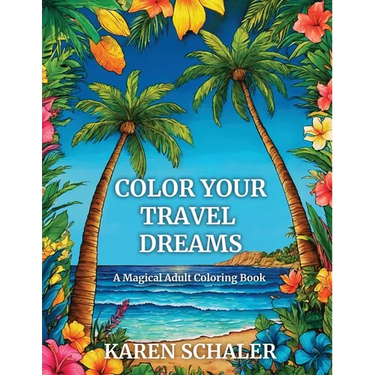Color Your Travel Dreams: An Empowering, Uplifting, and Inspiring Coloring Book for Adults Featuring Top Travel Destinations