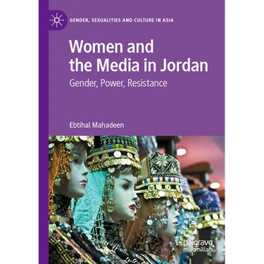 Women and the Media in Jordan: Gender, Power, Resistance