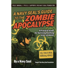 A Navy SEAL's Guide to the Zombie Apocalypse: A Practical Guide for Surviving Anything (Even Zombies)
