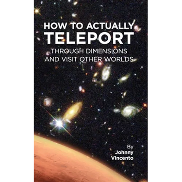 How to Actually Teleport Through Dimensions and Visit Other Worlds
