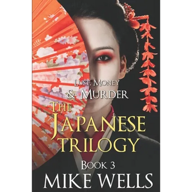 The Japanese Trilogy, Book 3: (Lust, Money & Murder Series Book 15)