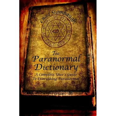 The Paranormal Dictionary: A Complete Users Guide to Everything Paranormal