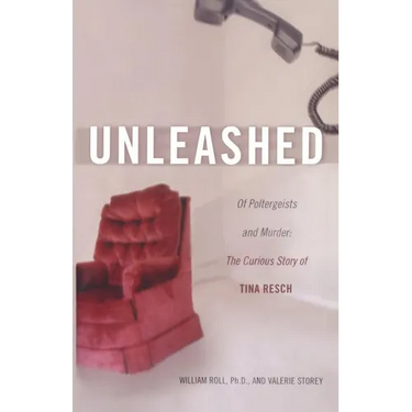 Unleashed: Of Poltergeists and Murder: The Curious Story of Tina Resch