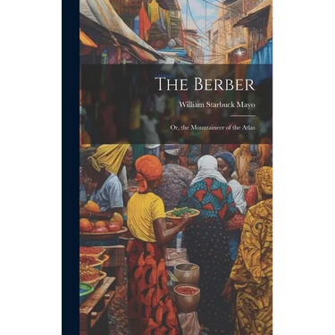 The Berber: Or, the Mountaineer of the Atlas