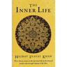 The Inner Life: Three Classic Essays on the Spiritual Life by the Beloved Teacher Who Brought Sufism to the West