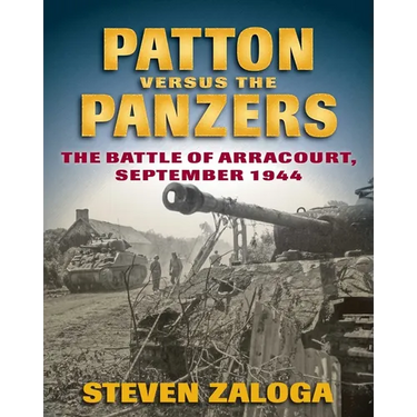 Patton Versus the Panzers: The Battle of Arracourt, September 1944