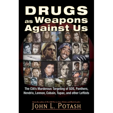 Drugs as Weapons Against Us: The Cia's Murderous Targeting of Sds, Panthers, Hendrix, Lennon, Cobain, Tupac, and Other Activists