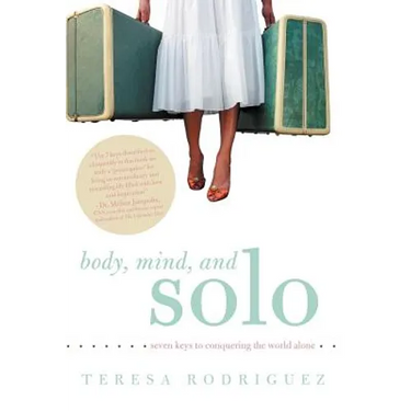Body, Mind, and Solo: Seven Keys to Conquering the World Alone
