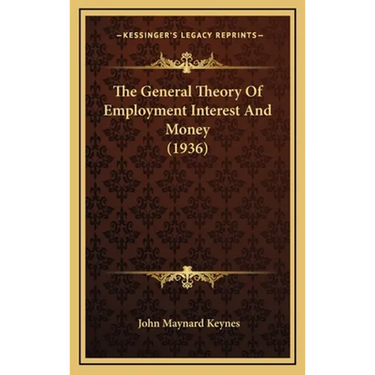 The General Theory Of Employment Interest And Money (1936)