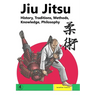 Jiu Jitsu: History, Traditions, Methods, Knowledge, Philosophy